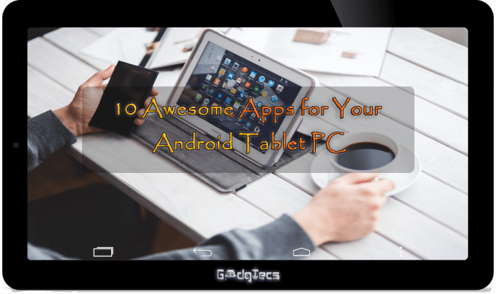 10 Awesome Apps for Your Android Tablet PC