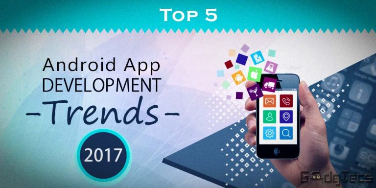 Top 5 Trends in Android App Development in 2017