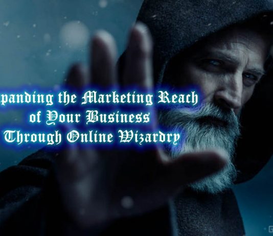 Expanding the Marketing Reach of Your Business Through Online Wizardry